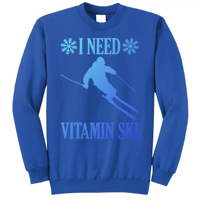 I Need Vitamin Ski Cute Gift Tall Sweatshirt