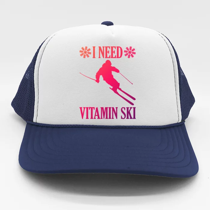 I Need Vitamin Ski Cute Gift Trucker Hat