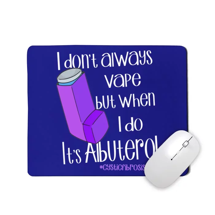 I Never Vape When I Do Is Albuterol Funny Cystic Fibrosis Meaningful Gift Mousepad