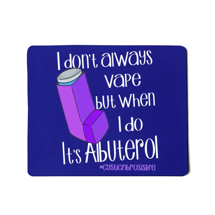 I Never Vape When I Do Is Albuterol Funny Cystic Fibrosis Meaningful Gift Mousepad