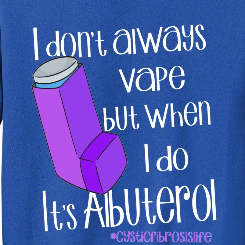 I Never Vape When I Do Is Albuterol Funny Cystic Fibrosis Meaningful Gift Tall Sweatshirt