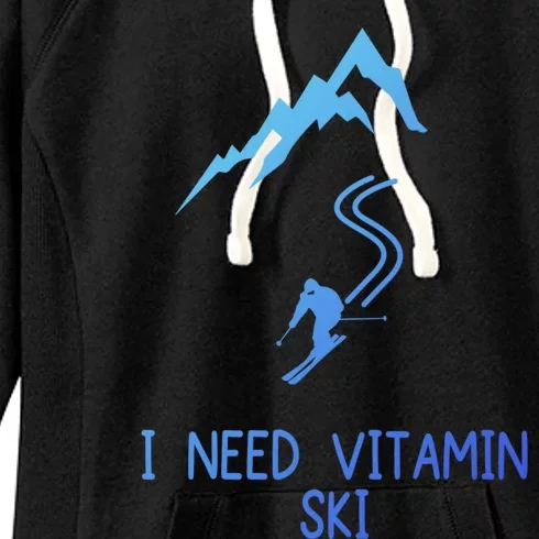 I Need Vitamin Ski Skiing Motivational Saying Skier Cool Gift Women's Fleece Hoodie