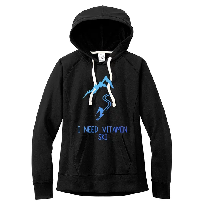 I Need Vitamin Ski Skiing Motivational Saying Skier Cool Gift Women's Fleece Hoodie