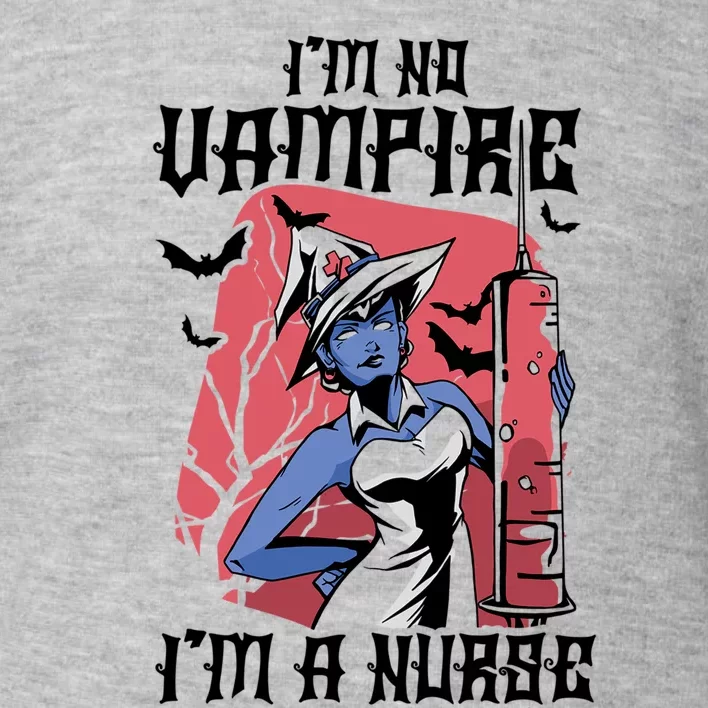 Im No Vampire Halloween Nurse National Nurses Day Gift Toddler Sweatshirt