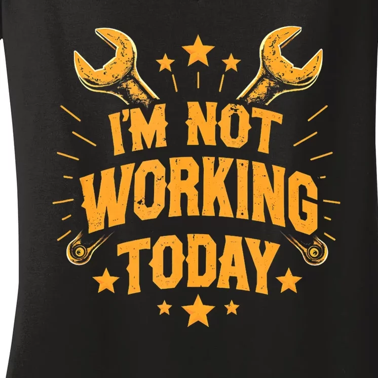 IM Not Working Today Funny Labor Day Women's V-Neck T-Shirt