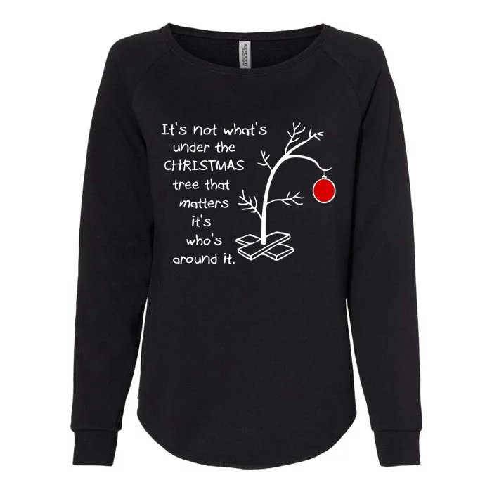 Its Not What Under The Christmas Tree That Matter Its Whos Around It Womens California Wash Sweatshirt