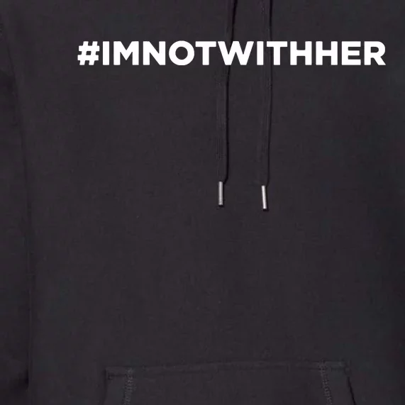 IM Not With Her Anti Kamala Harris 2024 Premium Hoodie