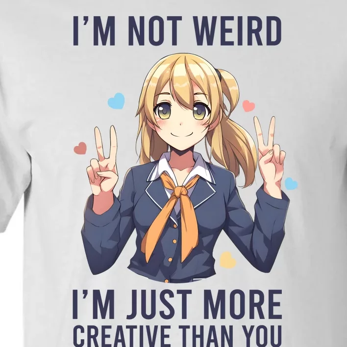 Im Not Weird Im Just More Creative Than You | Anime Tall T-Shirt