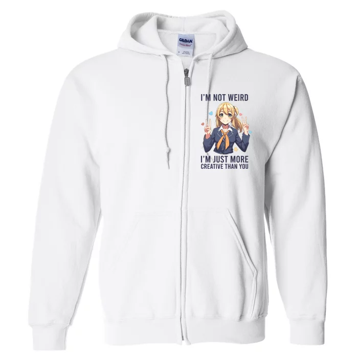 Im Not Weird Im Just More Creative Than You | Anime Full Zip Hoodie