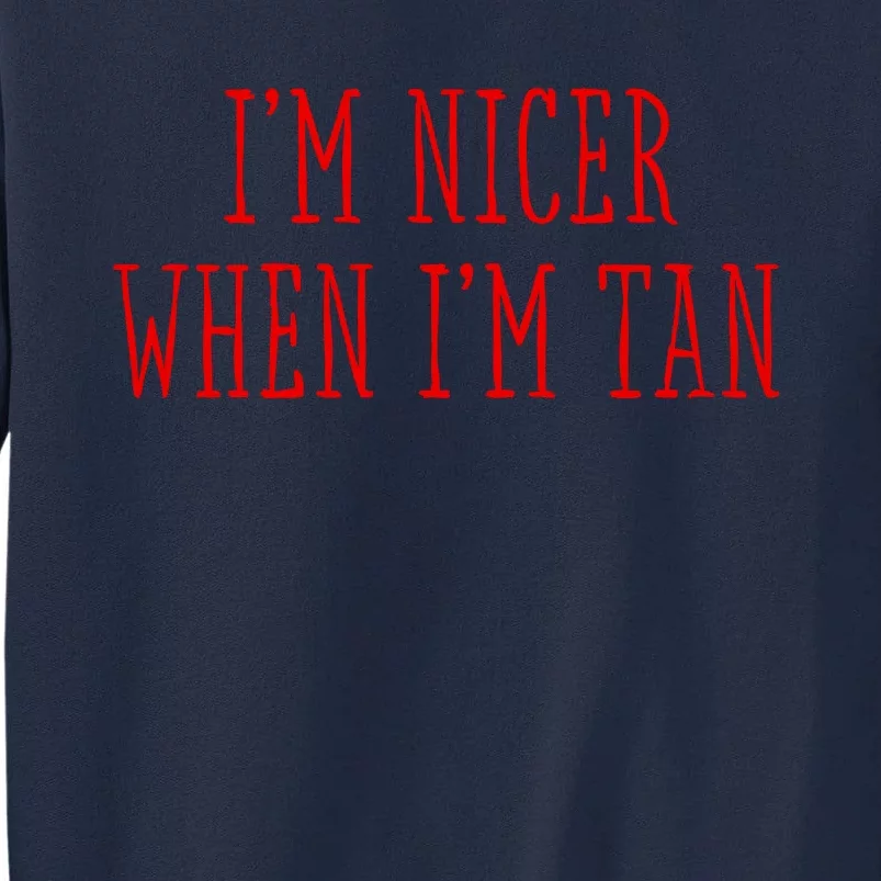 I’M Nicer When I’M Tan Tall Sweatshirt