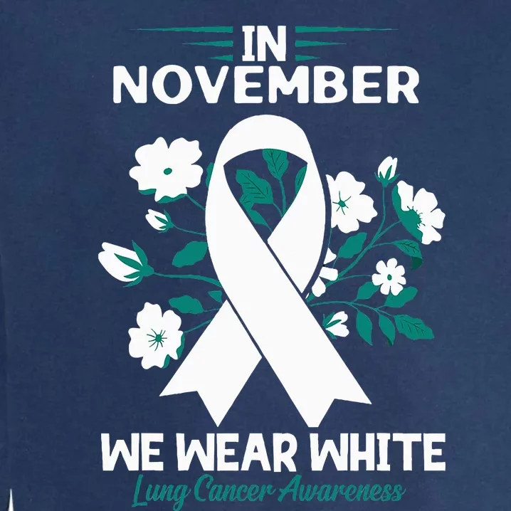 In November We Wear White Lung Cancer Awareness Month Flower Garment-Dyed Sweatshirt