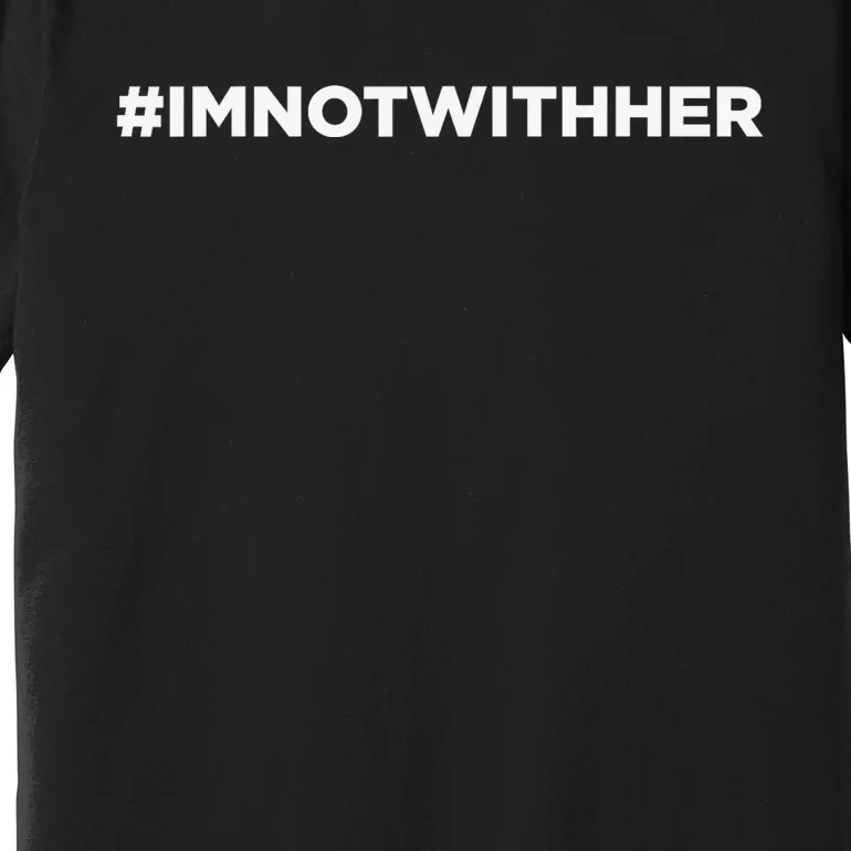 IM Not With Her Anti Kamala Harris 2024 Premium T-Shirt