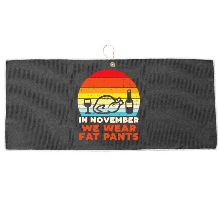 In November We Wear Fat Pants Funny Thanksgiving Dinner Large Microfiber Waffle Golf Towel