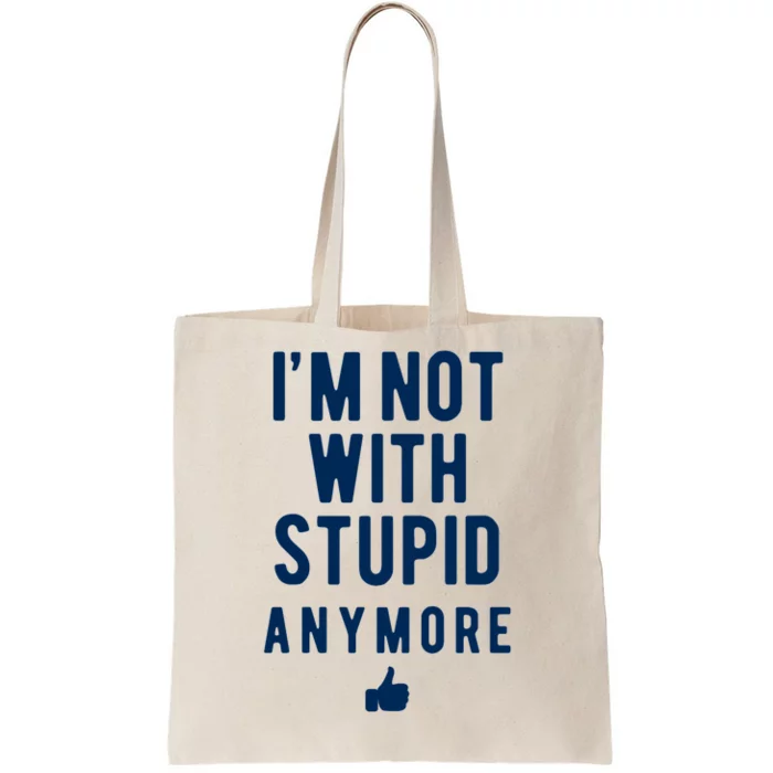 Im Not With Stupid Anymore Tote Bag