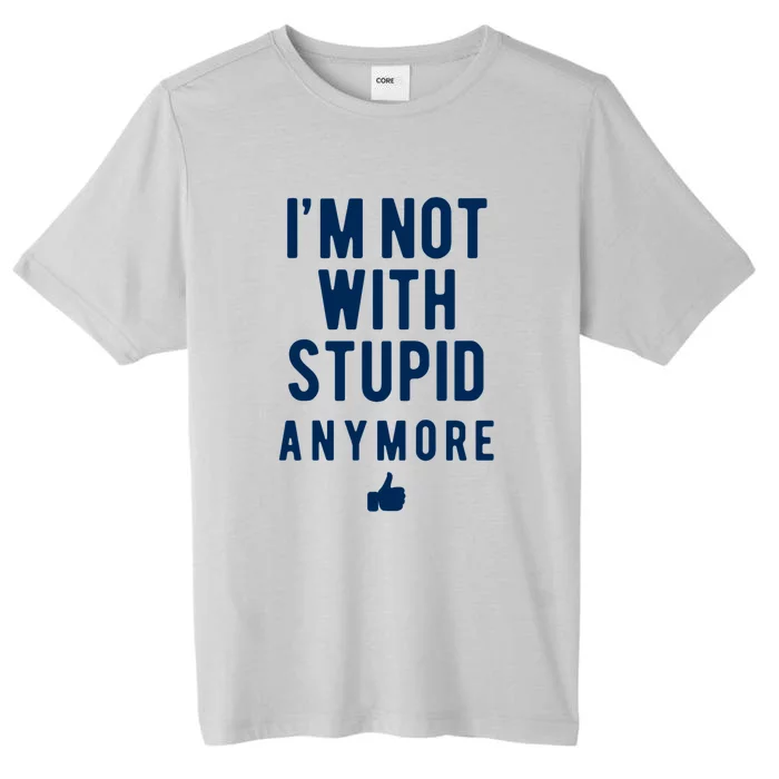 Im Not With Stupid Anymore ChromaSoft Performance T-Shirt