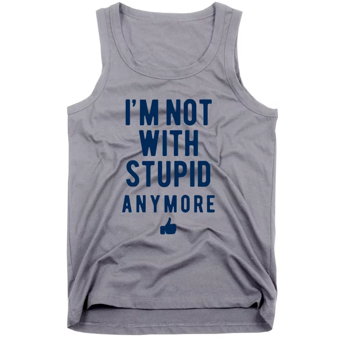 Im Not With Stupid Anymore Tank Top