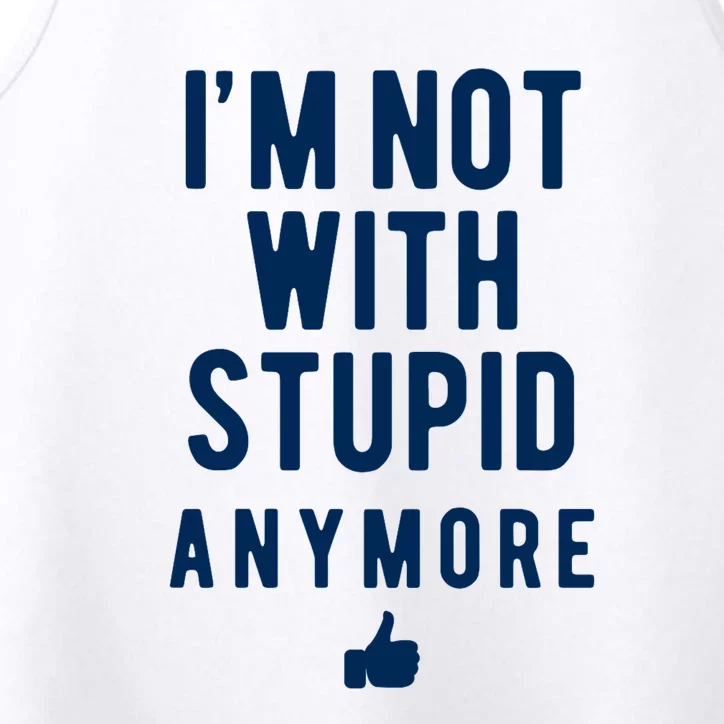 Im Not With Stupid Anymore Performance Tank