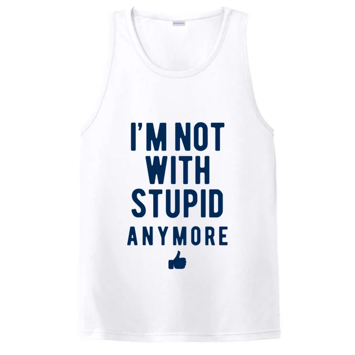 Im Not With Stupid Anymore Performance Tank