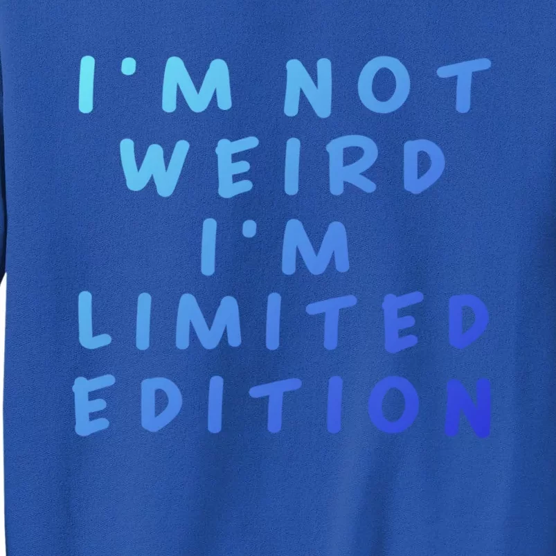 IM Not Weird I Am Limited Edition Funny Sayings Gift Tall Sweatshirt