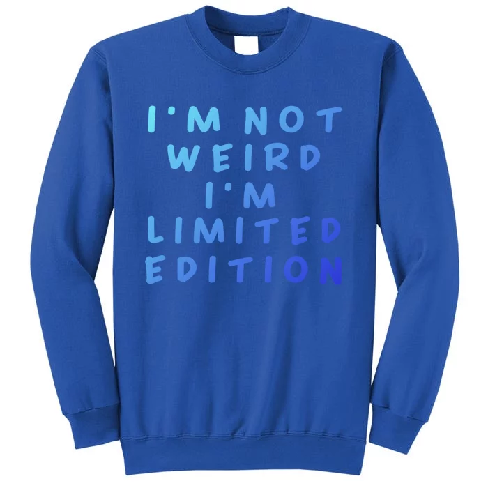 IM Not Weird I Am Limited Edition Funny Sayings Gift Tall Sweatshirt