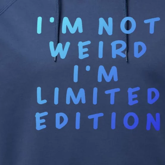 IM Not Weird I Am Limited Edition Funny Sayings Gift Performance Fleece Hoodie