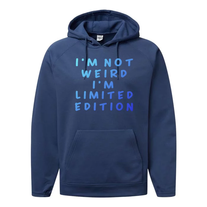 IM Not Weird I Am Limited Edition Funny Sayings Gift Performance Fleece Hoodie