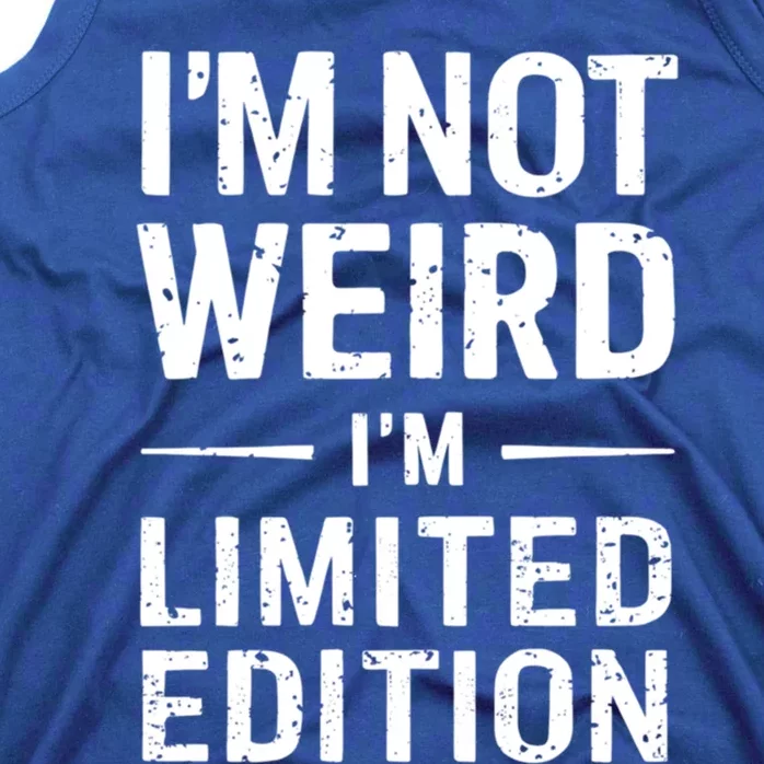 IM Not Weird IM Limited Edition Funny Sarcastic Humor Gift Tank Top