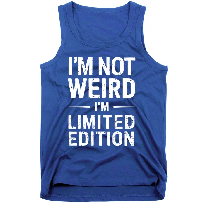 IM Not Weird IM Limited Edition Funny Sarcastic Humor Gift Tank Top