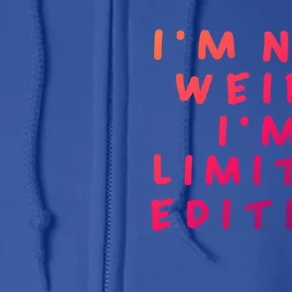 IM Not Weird I Am Limited Edition Funny Sayings Gift Full Zip Hoodie