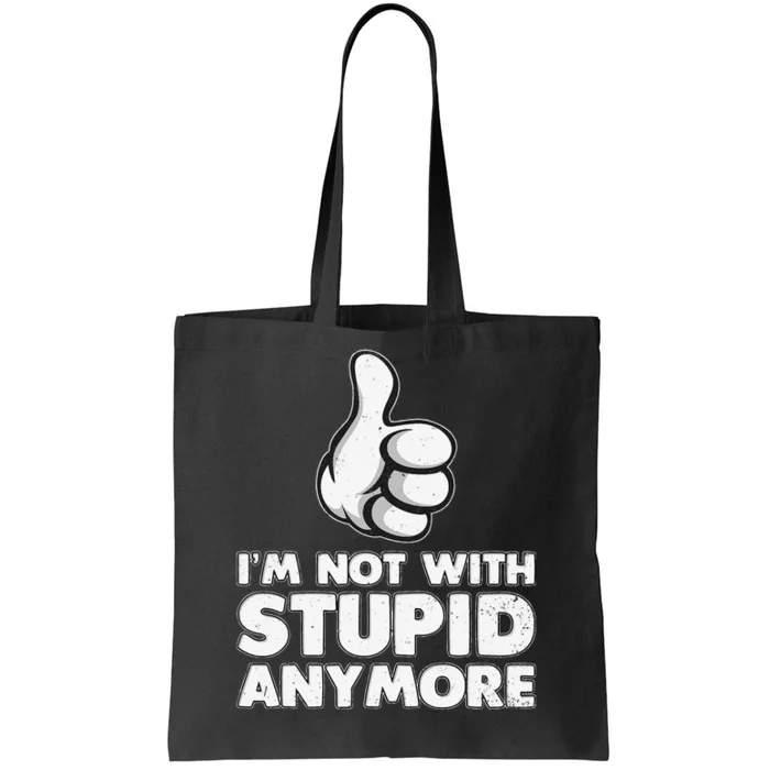 Im Not With Stupid Anymore Tote Bag