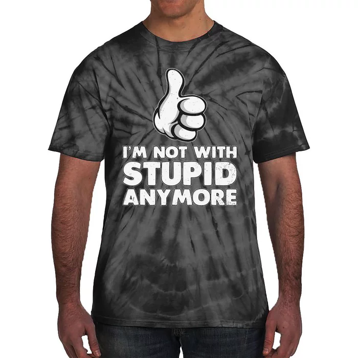 Im Not With Stupid Anymore Tie-Dye T-Shirt