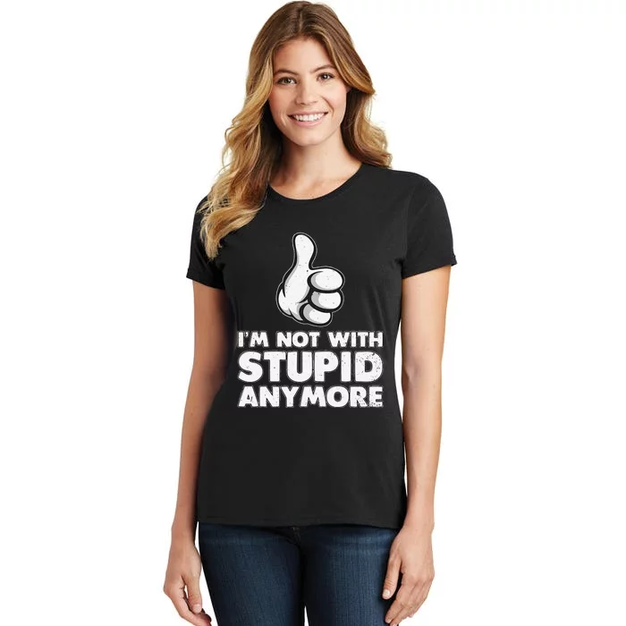 Im Not With Stupid Anymore Women's T-Shirt