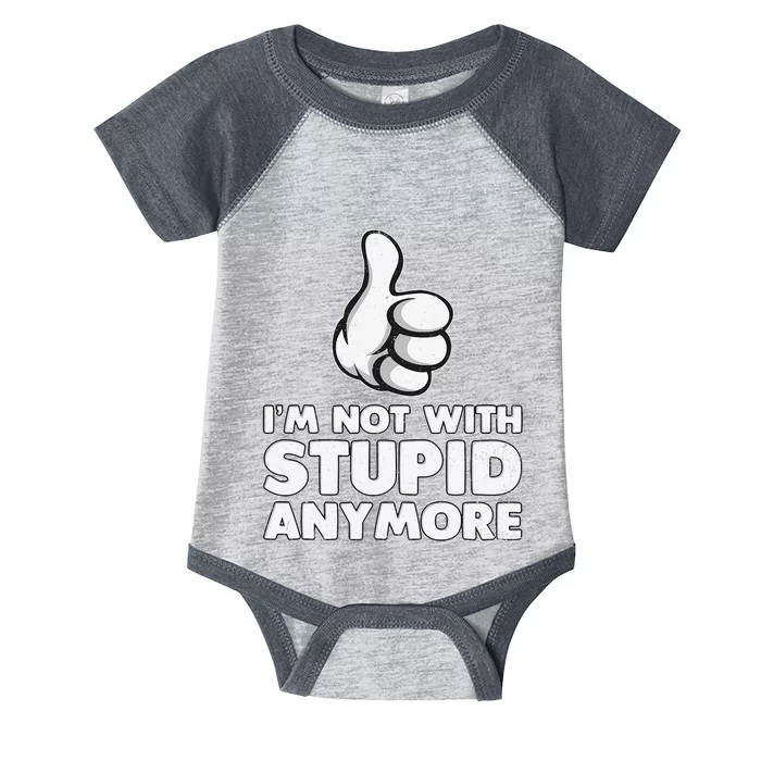 Im Not With Stupid Anymore Infant Baby Jersey Bodysuit