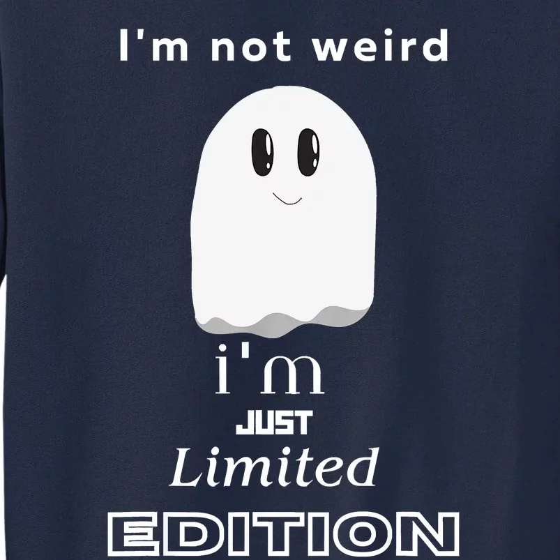 I'm Not Weird I'm Just Limited Edition Funny Quote Tall Sweatshirt