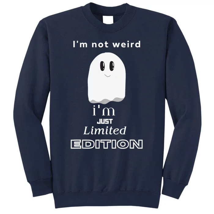 I'm Not Weird I'm Just Limited Edition Funny Quote Tall Sweatshirt