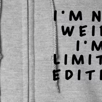 IM Not Weird I Am Limited Edition Funny Sayings Full Zip Hoodie