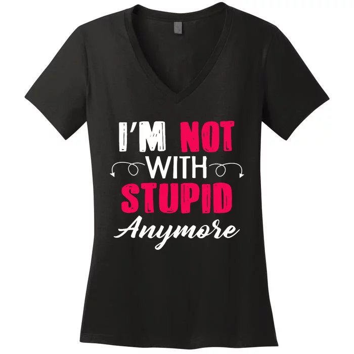 Im Not With Stupid Anymore Women's V-Neck T-Shirt