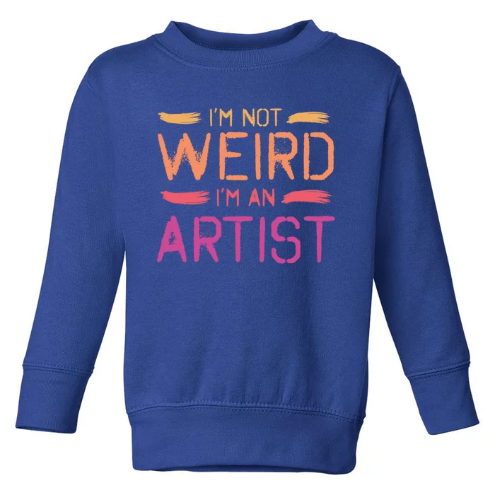 I'm Not Weird I'm An Artist Cool Graphic Designer Art Gift Toddler Sweatshirt