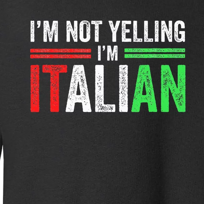 IM Not Yelling IM Italian Funny Italia Flag Toddler Sweatshirt