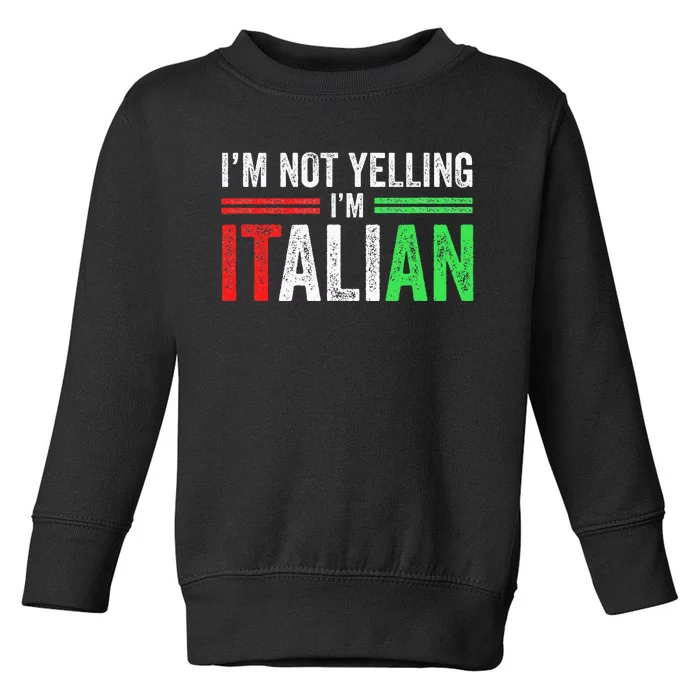 IM Not Yelling IM Italian Funny Italia Flag Toddler Sweatshirt