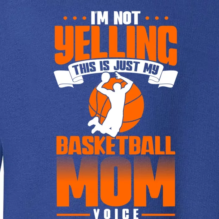 I'm Not Yelling This Is Just My Basketball Mom Voice Gift Toddler Sweatshirt