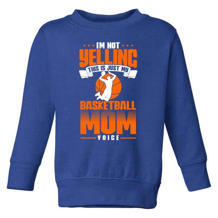 I'm Not Yelling This Is Just My Basketball Mom Voice Gift Toddler Sweatshirt