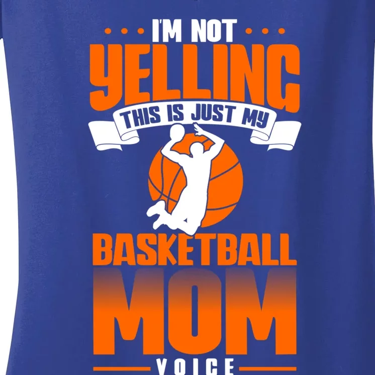 I'm Not Yelling This Is Just My Basketball Mom Voice Gift Women's V-Neck T-Shirt