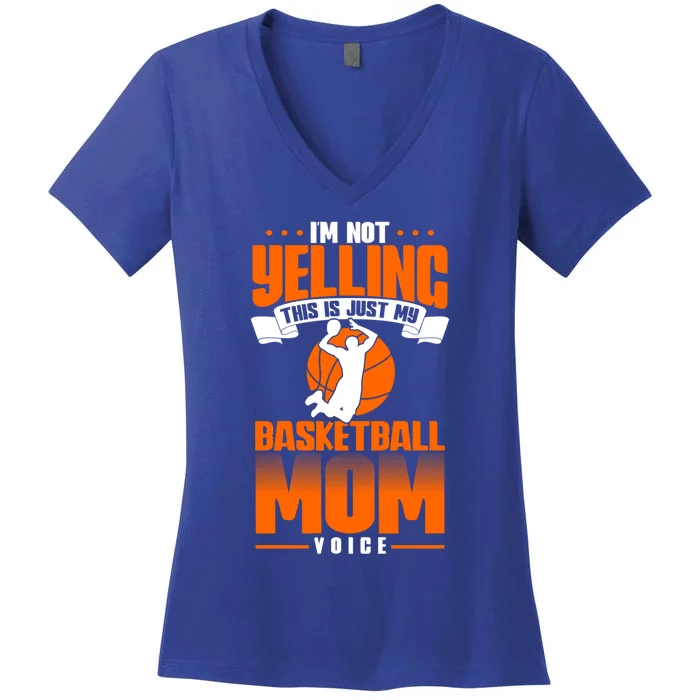 I'm Not Yelling This Is Just My Basketball Mom Voice Gift Women's V-Neck T-Shirt