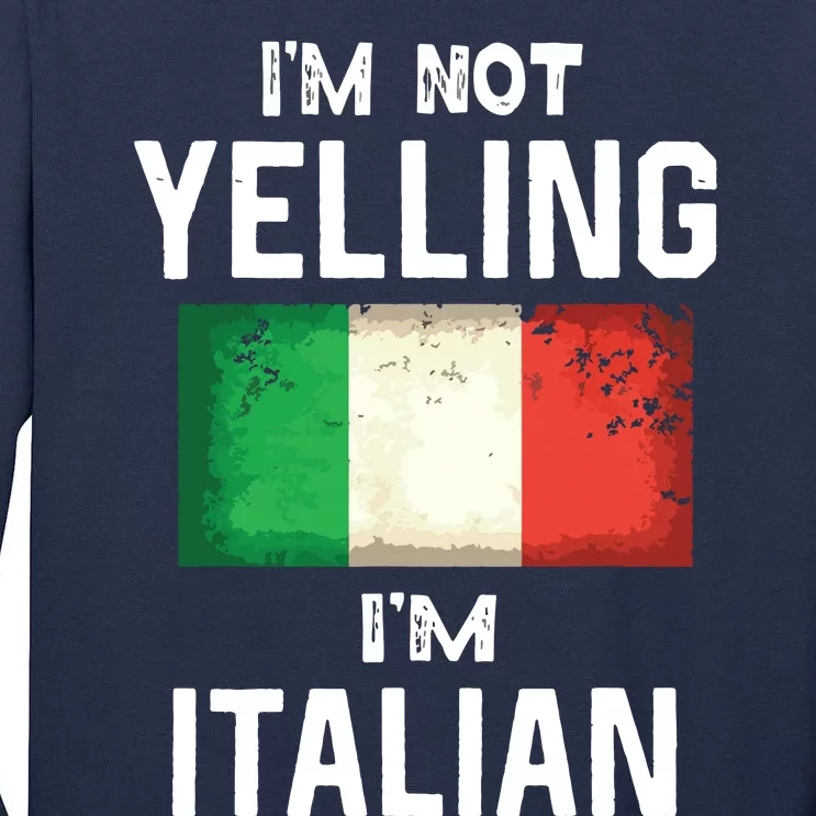 Im Not Yelling Im Italian Funny Italy Flag Tall Long Sleeve T-Shirt