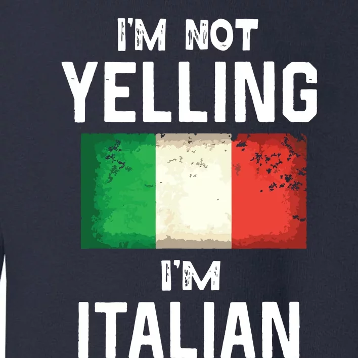 Im Not Yelling Im Italian Funny Italy Flag Toddler Sweatshirt