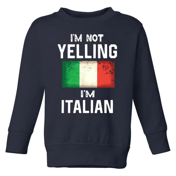 Im Not Yelling Im Italian Funny Italy Flag Toddler Sweatshirt