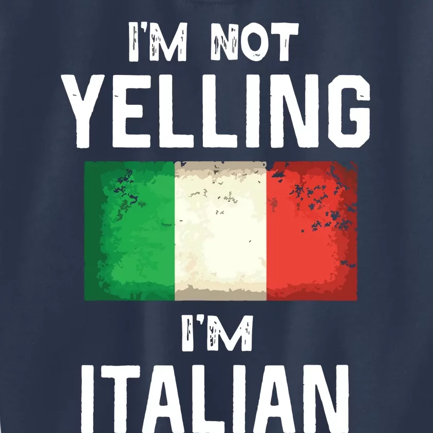 Im Not Yelling Im Italian Funny Italy Flag Kids Sweatshirt