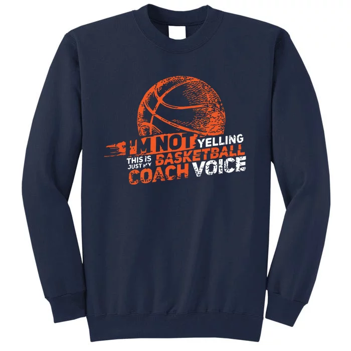 Im Not Yelling Basketball Coach Voice Basketball Coaching Tall Sweatshirt