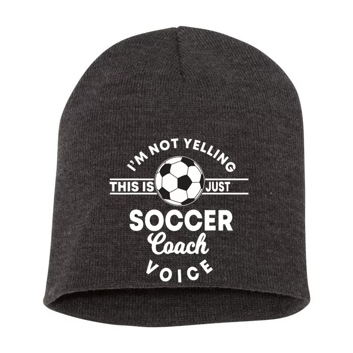 Im Not Yelling This Is Just My Soccer Coach Voice Gift Short Acrylic Beanie